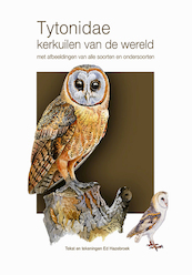 Tytonidae - Kerkuilen van de wereld - Ed Hazebroek (ISBN 9789492723901)