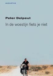 In de woestijn fiets je niet - Peter Delpeut (ISBN 9789045703442)
