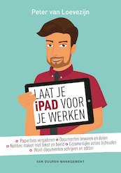 Laat je iPad voor je werken - Peter van Loevezijn (ISBN 9789089653499)