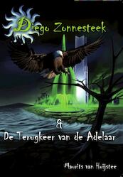 Diego zonnesteek & de terugkeer van de adelaar - Maurits van Huijstee (ISBN 9789491475252)