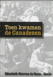 Toen kwamen de Canadezen - Elisabeth Bierens de Haan-Keuls (ISBN 9789077564349)