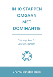 IN 10 STAPPEN OMGAAN MET DOMINANTIE - Chantal van den Broek (ISBN 9789493222892)