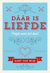 Daar is liefde - Aart van Wijk (ISBN 9789492066022)