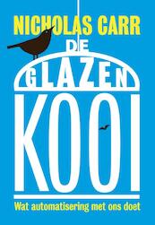De glazen kooi - Nicholas Carr (ISBN 9789491845413)