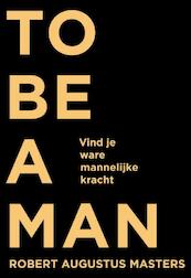 To be a man - Robert Augustus Masters (ISBN 9789020212082)