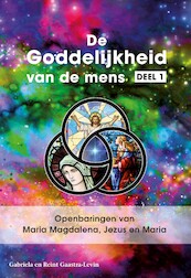 De Goddelijkheid van de mens / 1 Openbaringen van Maria Magdalena, Jezus en Maria - Gabriela Gaastra-Levin, Reint Gaastra-Levin (ISBN 9789082639711)