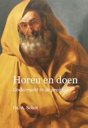Horen en doen - Ds. A. Schot (ISBN 9789087180805)