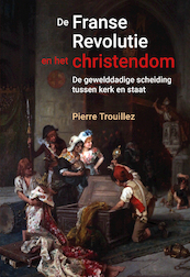 De Franse revolutie en het christendom - Pierre Trouillez (ISBN 9789401917254)