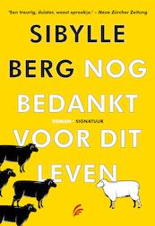 Nog bedankt voor dit leven - Sibylle Berg (ISBN 9789044970210)