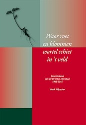 Waor roet en blommen wortel schiet in 't veld - Henk Nijkeuter (ISBN 9789065094063)