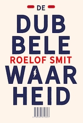 De dubbele waarheid - Roelof Smit (ISBN 9789463810807)