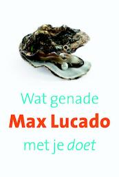 Wat genade met je doet - Max Lucado (ISBN 9789029720366)