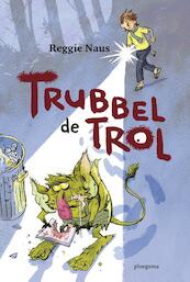 Trubbel de trol - Reggie Naus (ISBN 9789021672700)