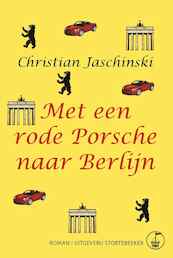 Met een rode Porsche naar Berlijn - Christian Jaschinski (ISBN 9789492750129)