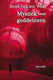 Mystiek voor goddelozen - Henk van der Waal (ISBN 9789021404363)