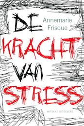 De kracht van stress - Annemarie Frisque (ISBN 9789490382520)