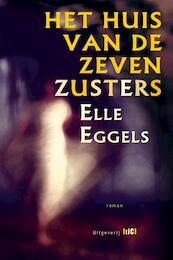 Het huis van de zeven zusters - Elle Eggels (ISBN 9789491561146)