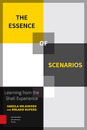 The essence of scenarios - Angela Wilkinson, Roland Kupers (ISBN 9789048522095)