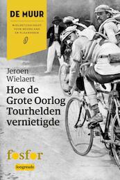 Hoe de Grote Oorlog tourhelden vernietigde - Jeroen Wielaert (ISBN 9789462251212)
