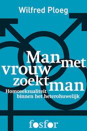 Man met vrouw zoekt man - Wilfred Ploeg (ISBN 9789462251878)