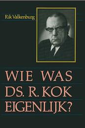 Wie was ds. R. Kok eigenlijk ? - Rik Valkenburg (ISBN 9789462787865)