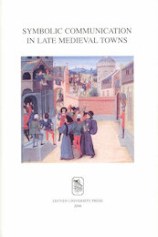 Symbolic communication in late medieval towns - (ISBN 9789461661135)