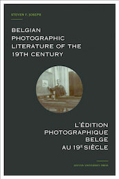 Belgian photographic literature of the 19th century. lédition photographique belge au 19e siècle. - Steven F. Joseph (ISBN 9789461661920)