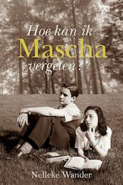 Hoe kan ik Mascha vergeten? - Nelleke Wander (ISBN 9789087180645)