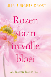 Rozen staan in volle bloei - Julia Burgers-Drost (ISBN 9789020535815)