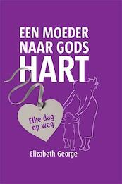 Een moeder naar Gods hart - Elizabeth George (ISBN 9789077669617)