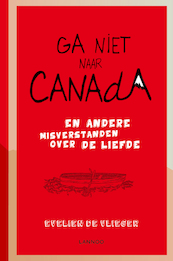 Ga niet naar Canada en andere misverstanden over de liefde - Evelien de Vlieger (ISBN 9789401416351)