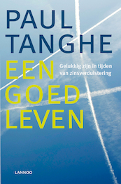 Een goed leven. Gelukkig zijn in tijden van zinsverduistering - Paul Tanghe (ISBN 9789020996876)