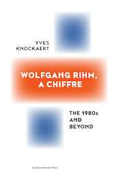 Wolfgang Rihm, a Chiffre - Yves Knockaert (ISBN 9789461662378)