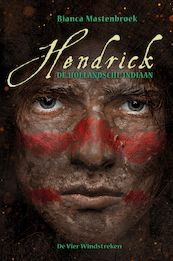 Hendrick, de Hollandsche indiaan - Bianca Mastenbroek (ISBN 9789051166309)