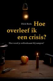 Hoe overleef ik een crisis? - Dick Berts (ISBN 9789067282628)