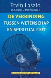 De verbinding tussen wetenschap en spiritualiteit - Ervin Laszlo, Kingley L. Dennis (ISBN 9789020208542)