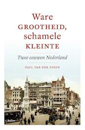 Ware grootheid, schamele kleinheid - Paul van der Steen (ISBN 9789460037078)