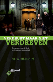 Verdrukt, maar niet verdreven - Ds. W. Silfhout (ISBN 9789033606250)