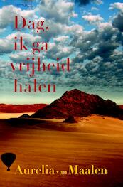 Dag, ik ga vrijheid halen - Aurelia van Maalen (ISBN 9789044631838)