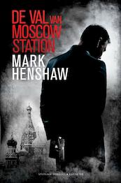 De val van Moscow Station - Mark Henshaw (ISBN 9789045213514)