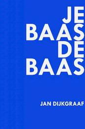 Je baas de baas - Jan Dijkgraaf (ISBN 9789402168648)