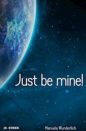 Just be mine! - Manuela Wunderlich (ISBN 9789463673518)