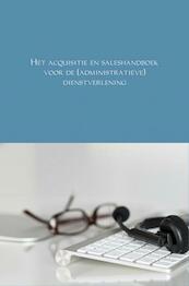 Het acquisitie en saleshandboek voor de (administratieve) dienstverlening - André Schraa (ISBN 9789402184136)