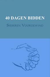 40 DAGEN BIDDEN - Sieberen Voordewind (ISBN 9789402155136)