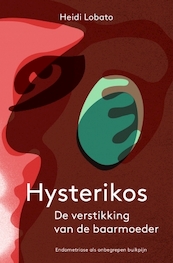 Hysterikos, de verstikking van de baarmoeder - Heidi Lobato (ISBN 9789020215960)