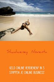 GELD ONLINE VERDIENEN? IN 5 STAPPEN JE ONLINE BUSINESS' - Shudweney Noventa (ISBN 9789402193848)