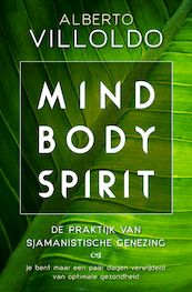 Mind body spirit - Alberto Villoldo (ISBN 9789020216271)