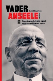 Vader Anseele: Edward Anseele, politicus, ondernemer, mythe - Eric Bauwens (ISBN 9789460017971)