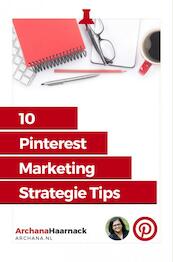 10 Pinterest Marketing Strategie Tips - Archana Haarnack (ISBN 9789463866699)