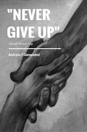 Never Give Up - Andreas F Gieswinkel (ISBN 9789463988247)
